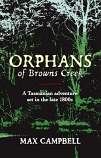 Orphans of Browns Creek - a Tasmanian adventure set in the late 1800s