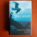 Out of Ireland (Christopher Koch) - Tasmanian Convict Historical Fiction - 1999 (Used)
