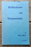 Reflections on Tasmaniana | Phoebe Wilson | 1972 | Signed by Author [USED – SC – Damaged Cover]