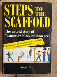 Steps to the Scaffold - The Untold Story of Tasmania's Black Bushrangers - Robert Cox
