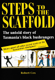 Steps to The Scaffold - the untold story of Tasmania's black aboriginal bushrangers