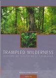 Trampled Wilderness - History of South West Tasmania volume two