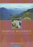 Trampled Wilderness - History of South West Tasmania volume one