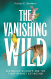 The Vanishing Wild – Australian Wildlife and the Fight Against Extinction | Justine Hausheer | 2026 [NEW – SC]