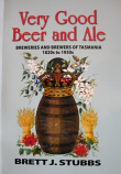 Very Good Beer and Ale - Breweries and Brewers of Tasmania 1820s to 1930s