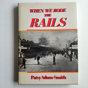 When We Rode the Rails by Patsy Adam-Smith |HCDJ 1992|