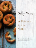 A Kitchen in the Valley - signed, Sally Wise delicious recipes from a Tasmanian farmhouse